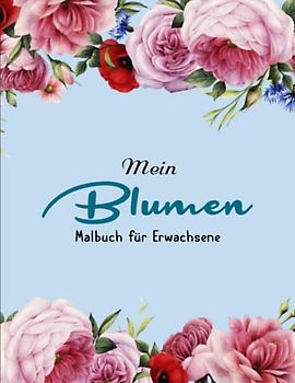 50 Blumen - Malbuch für Erwachsene - Wunderbares Geschenk: 50 Motive zum Ausmalen & Relaxen. | Das Perfekte Geschenk Für Freundinnen, Nachbarinnen Oder Sich Selbst