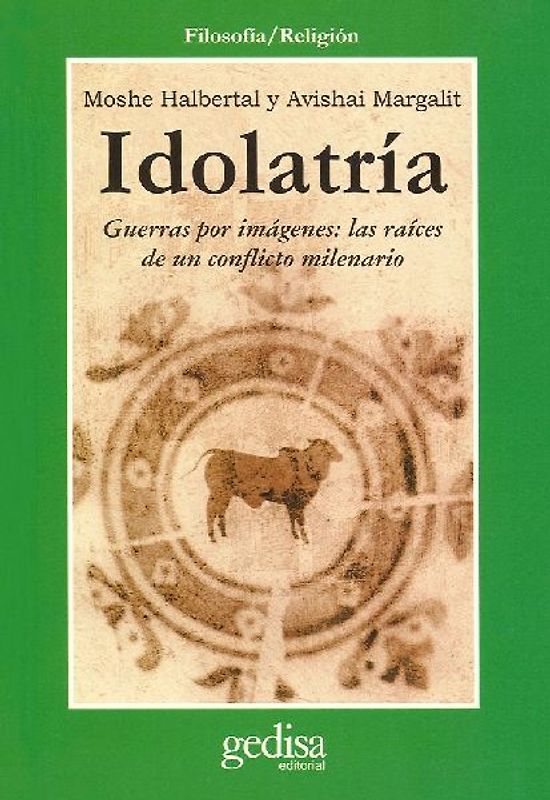 Idolatría : guerras por imágenes : las raíces de un conflicto milenario