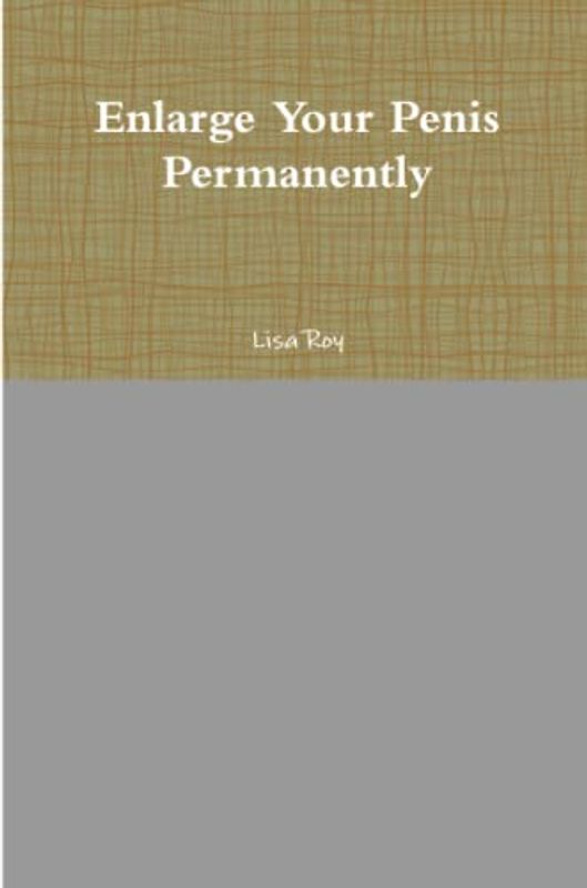 Enlarge Your Penis Permanently