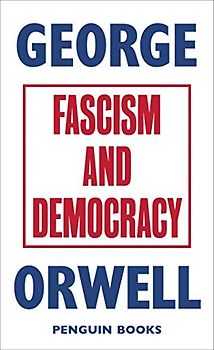 Fascism and Democracy: George Orwell (Great Orwell)