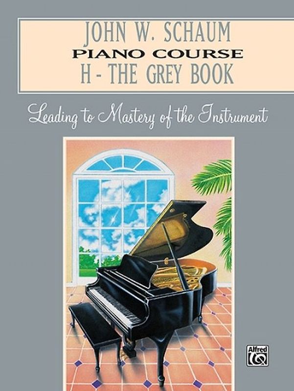 John W. Schaum Piano Course, H: The Grey Book. Leading to Mastery of the Instrument