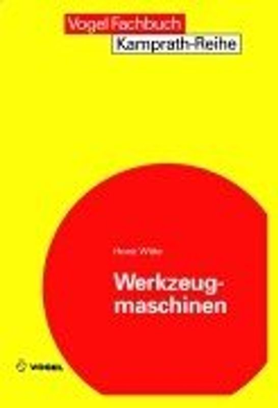 Werkzeugmaschinen. Grundlagen und Prinzipien in Aufbau, Funktion, Antrieb und Steuerung spangebender Werkzeugmaschinen