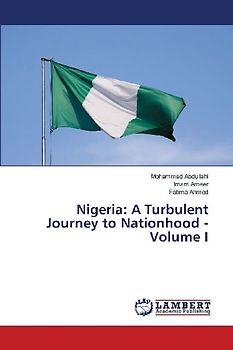 Nigeria: A Turbulent Journey to Nationhood - Volume I