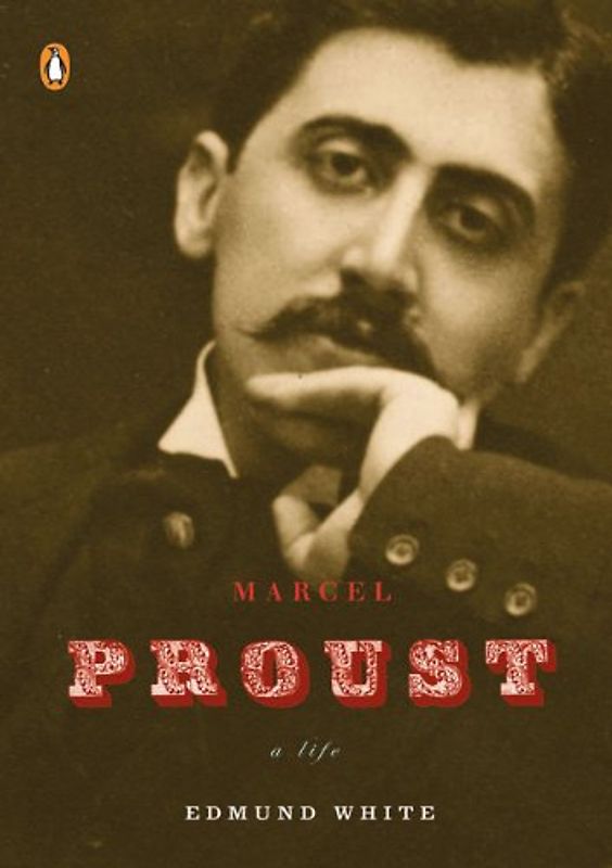 Marcel Proust: A Life (Penguin Lives) - Edmund White