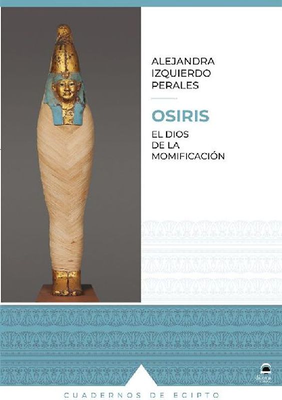 OSIRIS: EL DIOS DE LA MOMIFICACIÓN