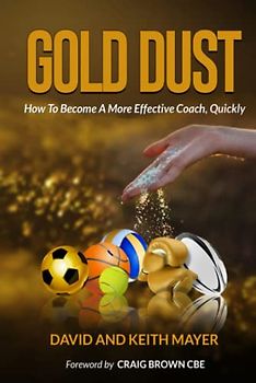 Gold Dust: How to Become A More Effective Coach, Quickly: How to become a better communicator