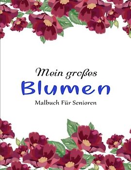 Malbuch Für Senioren Blumen - StressAbbauen: 50 Seiten mit Schönen Blumen. Malbuch Stressabbau | Perfekt Für Jede Fähigkeitsstufe
