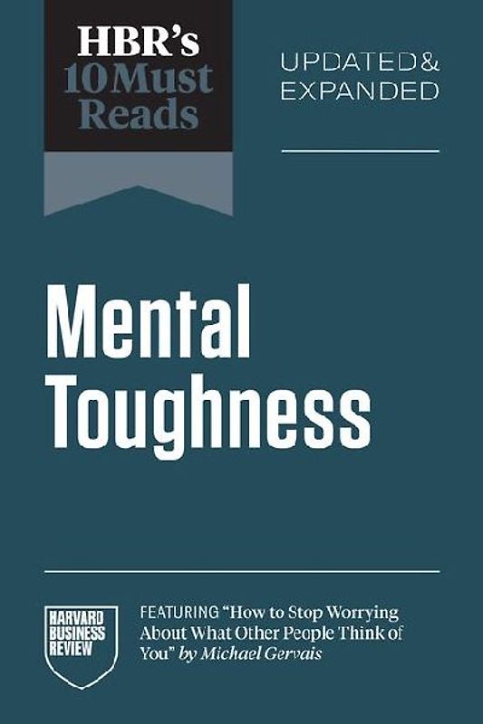 HBR's 10 Must Reads on Mental Toughness (featuring "How to Stop Worrying About What Other People Think of You" by Michael Gervais)