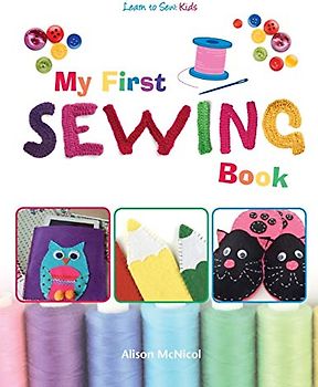 My First Sewing Book: Learn To Sew: Kids
