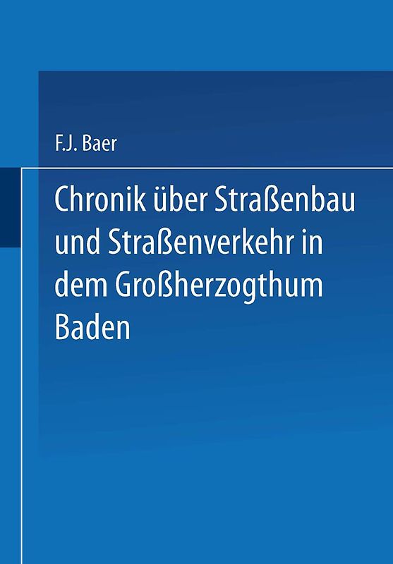 Chronik über Straßenbau und Straßenverkehr in dem Großherzogthum Baden