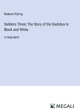 Soldiers Three; The Story of the Gadsbys In Black and White