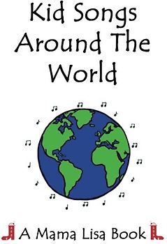 Kid Songs Around The World: A Mama Lisa Book