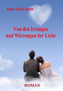 Von den Irrungen und Wirrungen der Liebe - Roman