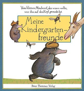 Vom kleinen Maulwurf, der wissen wollte, wer ihm auf den Kopf gemacht hat - Meine Kindergartenfreunde
