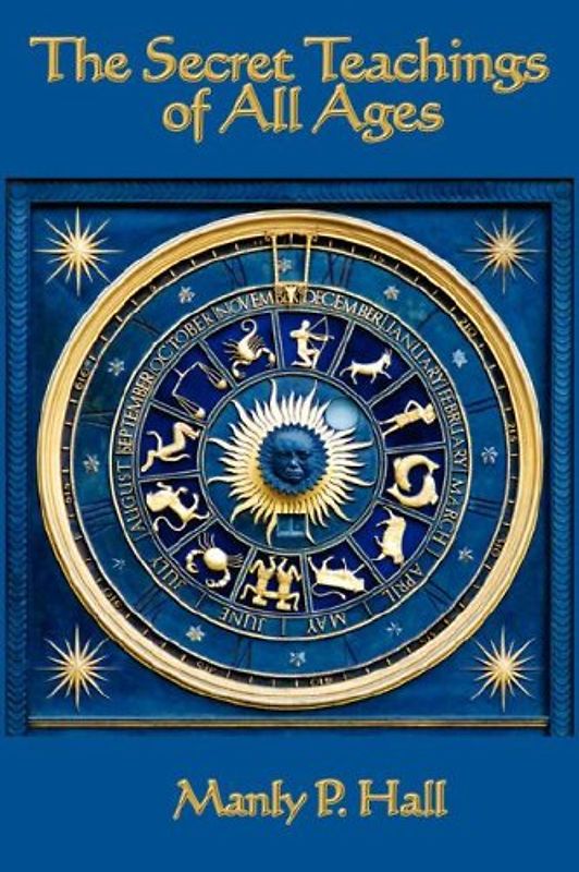 THE SECRET TEACHINGS OF ALL AGES - Hall, Manly P.