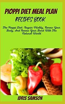 PIOPPI DIET MEAL PLAN RECIPES BOOK: The Pioppi Diet: Regain Vitality, Renew Your Body, And Renew Your Bond With The Natural World