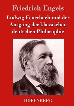 Ludwig Feuerbach und der Ausgang der klassischen deutschen Philosophie