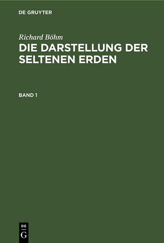 Richard Böhm: Die Darstellung der seltenen Erden / Richard Böhm: Die Darstellung der seltenen Erden. Band 1