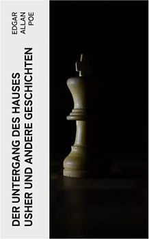 Der Untergang des Hauses Usher und andere Geschichten: Der Doppelmord in der Rue Morgue + Das Geheimnis der Marie Rogêt + Der gestohlene Brief
