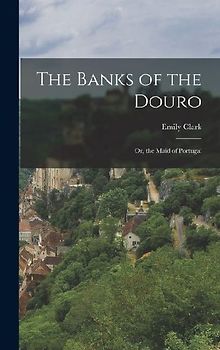 The Banks of the Douro: Or, the Maid of Portugal
