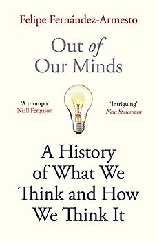 Out of Our Minds: A History of What We Think and How We Think It