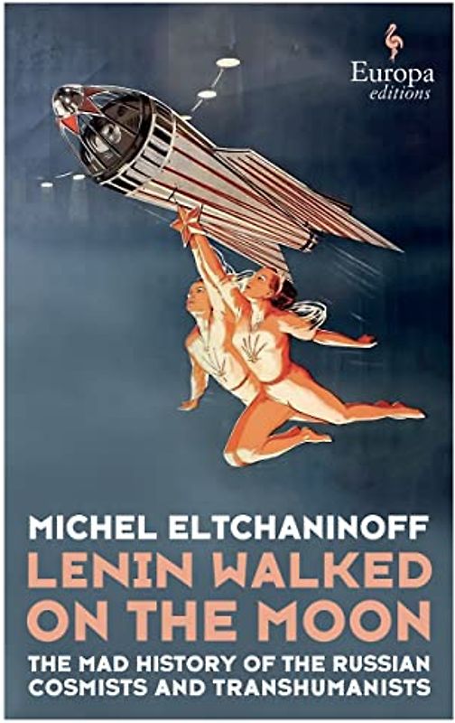 Lenin Walked on the Moon: The Mad History of Russian Cosmism