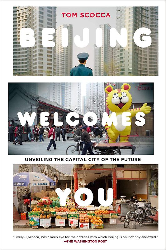Beijing Welcomes You - Unveiling the Capital City of the Future - Tom Scocca [Paperback]