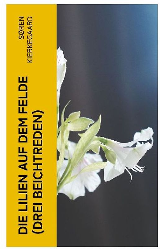 Die Lilien auf dem Felde (Drei Beichtreden)