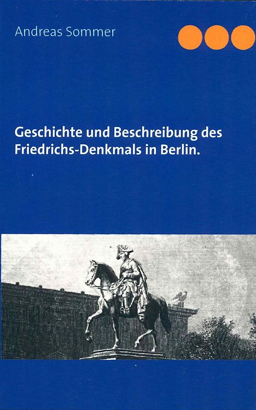Gedenkbuch, enthaltend die Geschichte und Beschreibung des Friedrich-Denkmals in Berlin.