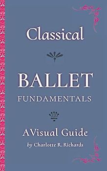 Classical Ballet Fundamentals: A Visual Guide