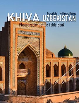 KHIVA UZBEKISTAN Photography Coffee Table Book Tourists Attractions: A Mind-Blowing Tour In KHiva uzbekistan : Khiva is one of the most intact Silk ... museum.40 Special ImagesApril 19,2023 .