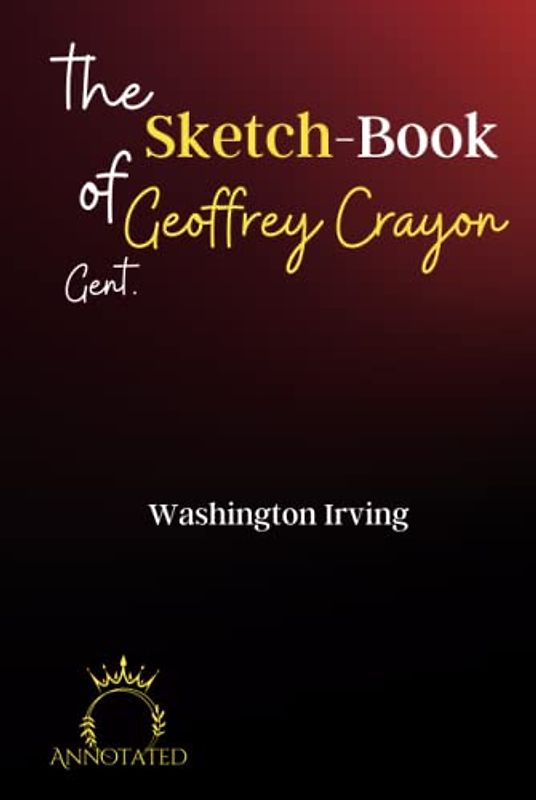 The Sketch-Book of Geoffrey Crayon, Gent. (Annotated)