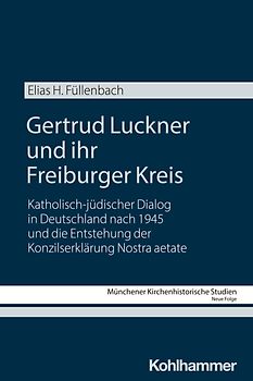 Gertrud Luckner und ihr Freiburger Kreis