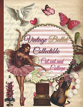Vintage Ballet Collectible Cut ou and Collage: One-Sided Decorative Paper for Junk Journaling, Scrapbooking, Decoupage, Collages, Card Making & Mixed ... of Authentic Ephemera (110+ Images)