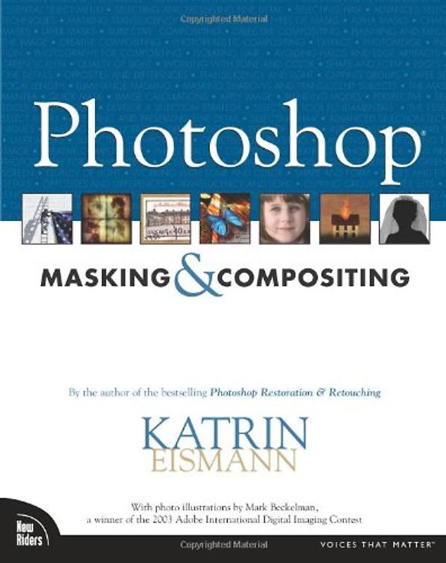 Photoshop Masking and Compositing: By the author of the bestselling Photoshop Restoration & Retouching (Voices That Matter) - Katrin Eismann