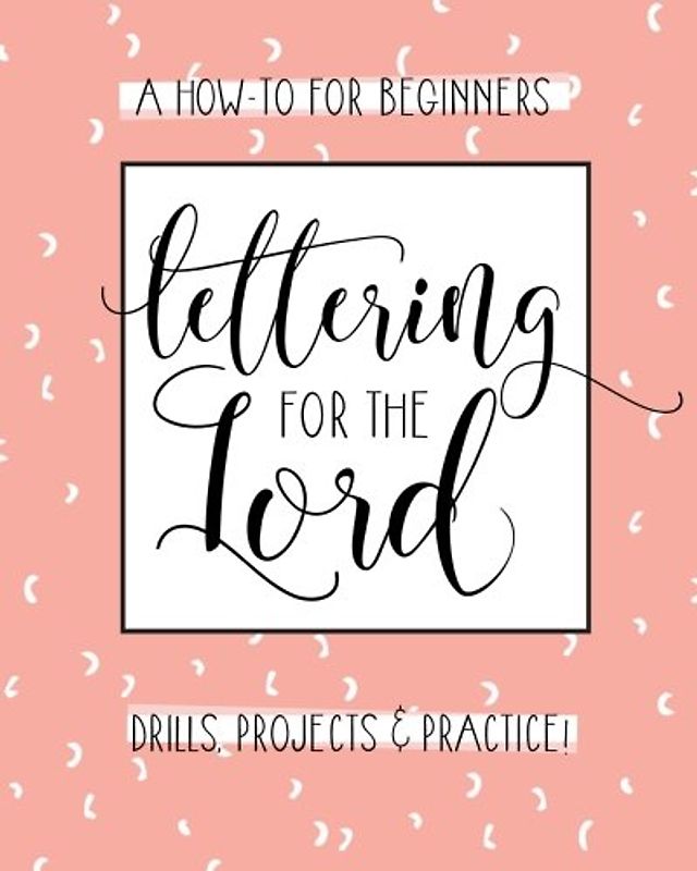 Lettering for the Lord: A Christian Hand Lettering How-To Workbook