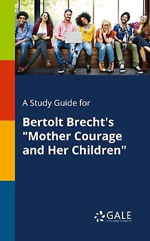 A Study Guide for Bertolt Brecht's "Mother Courage and Her Children"