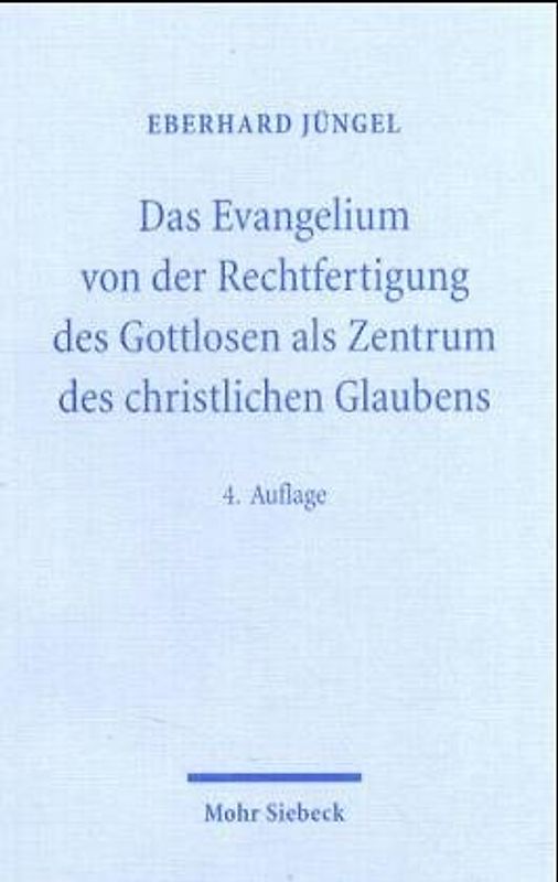 Das Evangelium von der Rechtfertigung des Gottlosen als Zentrum des christlichen Glaubens. Eine theologische Studie in ökumenischer Absicht