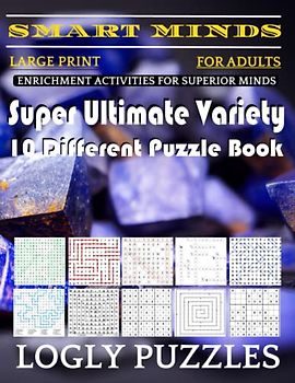 Smart Minds -Variety 10 Different Puzzle Book For Adults: Ultimate Variety Puzzles Large-Print Word Search, Word Maze .Word Spiral ,Word Angles, ... Crossword And Sudoku Easy , Medium And Hard