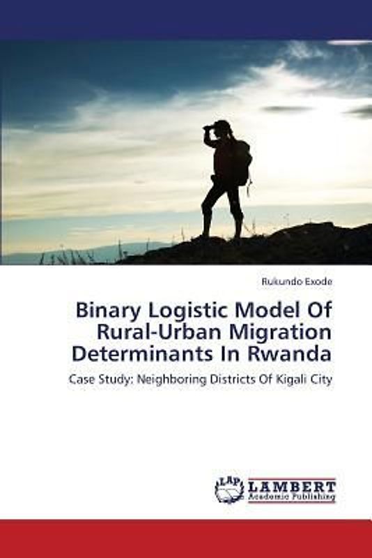 Binary Logistic Model Of Rural-Urban Migration Determinants In Rwanda