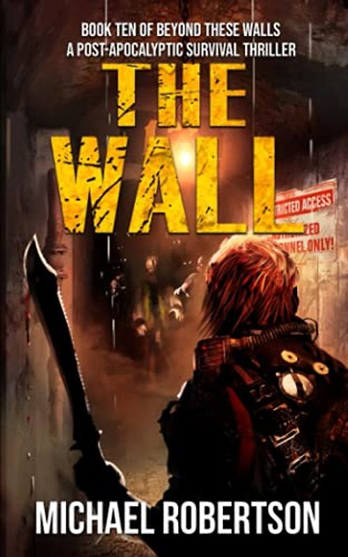 The Wall: Book ten of Beyond These Walls - A Post-Apocalyptic Survival Thriller