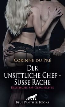 Der unsittliche Chef - Süße Rache | Erotische SM-Geschichte: Wird die junge Frau sich wehren können? (Love, Passion & Sex)