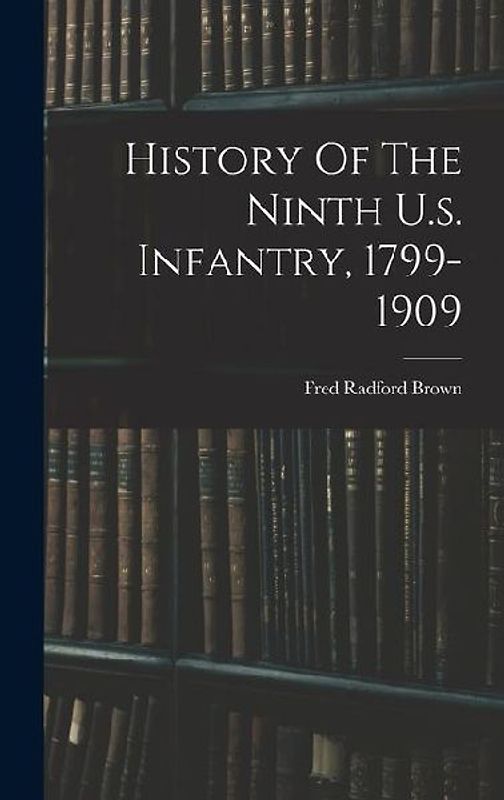 History Of The Ninth U.s. Infantry, 1799-1909