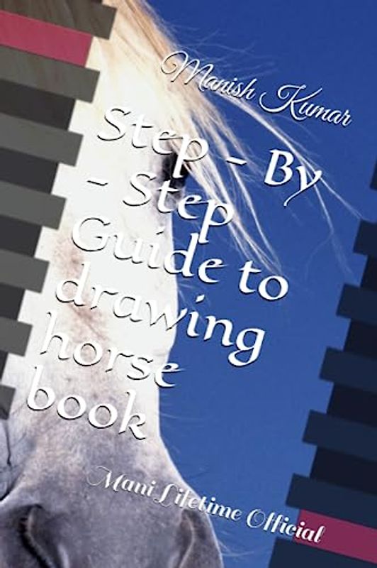 Step - By - Step Guide to drawing horse book