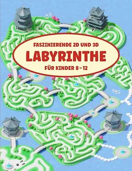 Faszinierende 2D und 3D Labyrinthe für Kinder 8-12: Ein abwechslungsreiches Labyrinth-Aktivitätsbuch für stundenlangen Spielspaß mit einfachem bis herausforderndem Schwierigkeitsgrad.
