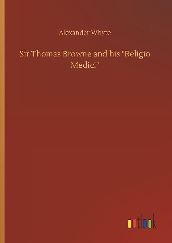 Sir Thomas Browne and his "Religio Medici"