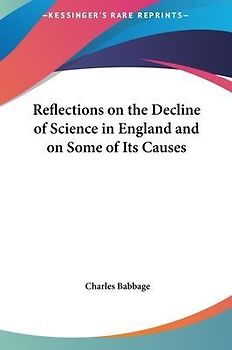 Reflections On The Decline Of Science In England And On Some Of Its Causes