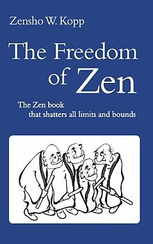 The Freedom of Zen. The Zen book that shatters all limits and bounds