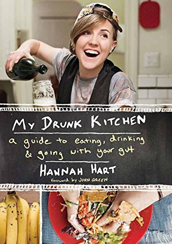 My Drunk Kitchen: A Guide to Eating, Drinking, and Going with Your Gut - Hannah Hart [Hardcover]