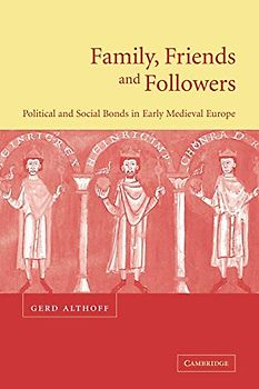 Family, Friends and Followers: Political and Social Bonds in Early Medieval Europe (Cambridge Medieval Textbooks (Paperback))